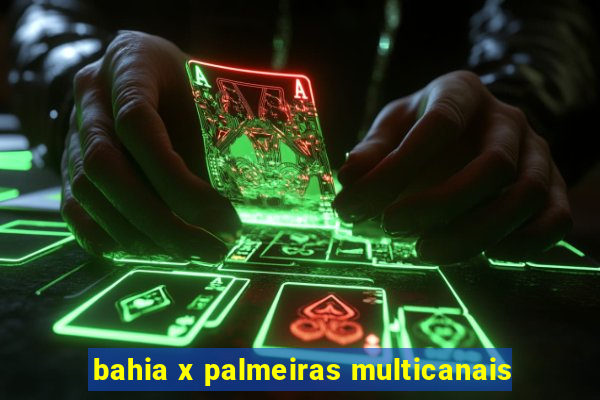 bahia x palmeiras multicanais